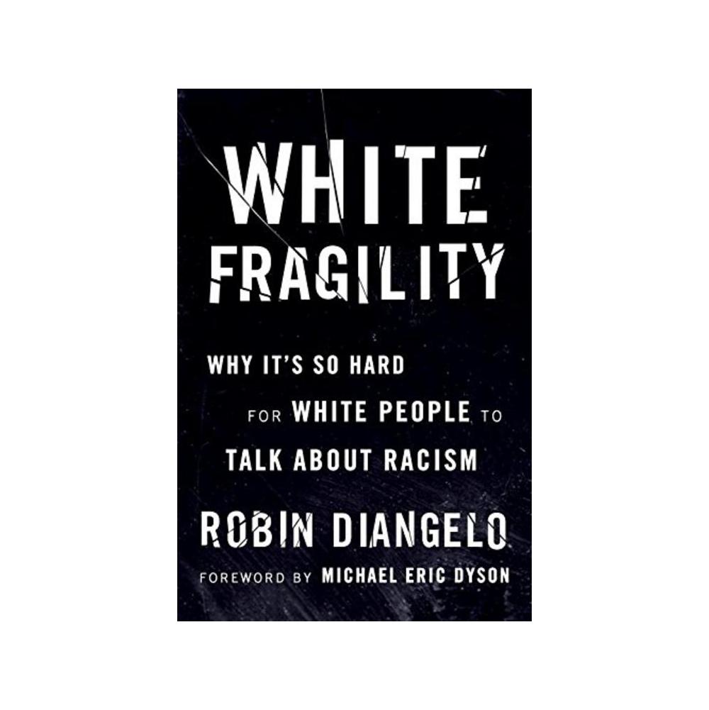 Diangelo, Robin & Dyson, Michael Eric, White Fragility: Why It's So Hard for White People to Talk about Racism, 9780807047415, Penguin Random House, 2018, Social Science, Books